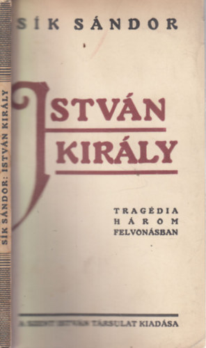 S�k S�ndor - Istv�n kir�ly (Trg�dia h�rom felvon�sban)- I. kiad�s