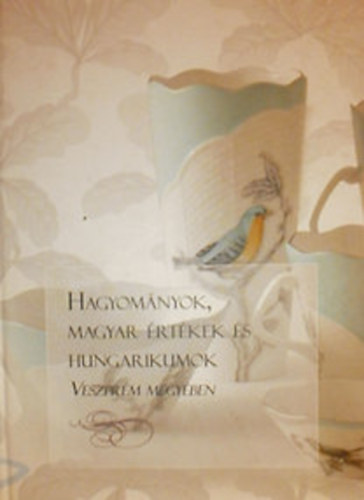 Dr. Horv�th Zsolt - Hagyom�nyok, magyar �rt�kek �s hungarikumok Veszpr�m megy�ben