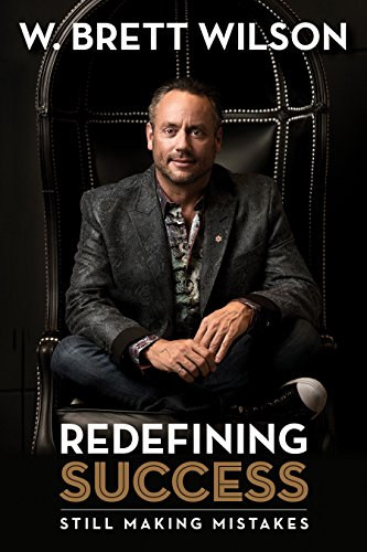 by W Brett Wilson - Redefining Success - Still Making Mistakes