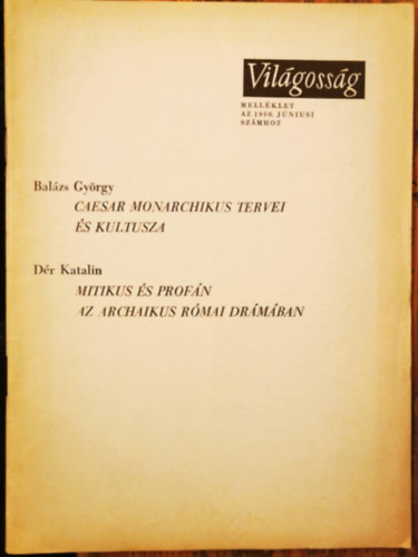 D�r Katalin Bal�zs Gy�rgy - Caesar monarchikus tervei �s kultusza (Bal�zs Gy�rgy), Mitikus �s prof�n az archaikus r�mai dr�m�ban (D�r Katalin)