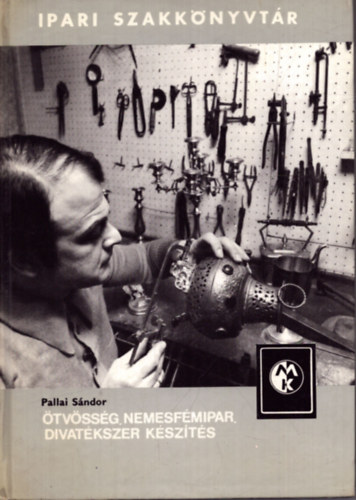 Pallai S�ndor - �tv�ss�g, nemesf�mipar, divat�kszer k�sz�t�s