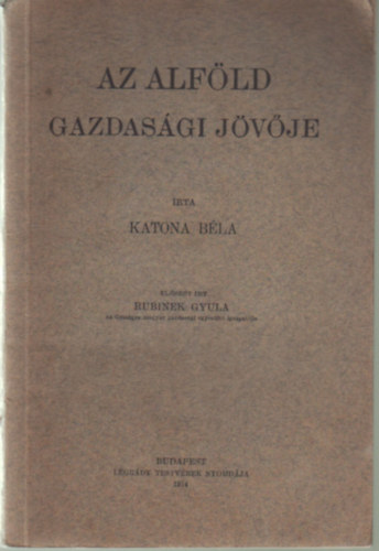 Katona Bla - Az alfld gazdasgi jvje