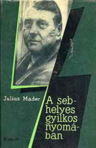 Julius Mader - A sebhelyes gyilkos nyom�ban - Riportreg�ny Otto Skorzenyr�l, az SS titkosszolg�lat�nak vezet�j�r�l