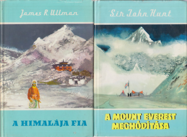 Sir John Hunt James Ramsey Ullman - A Himal�ja fia + A Mount Everest megh�d�t�sa (K�t hegym�sz�s k�nyv)