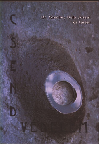 Sz�chey B�la J�zsef Dr. �s t�rsai - Csendv�delem- A fizikai, pszichol�giai �s szellemi csend �v�sa �s hasznos�t�sa