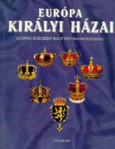 Rolf Seelmann-Eggebert, Szerk.: Steinert Ágota, Ford.: Orosz Magdolna Ludwig Schubert - Európa királyi házai --- Svédország; Norvégia; Dánia; Anglia; Hollandia; Belgium; Spanyolország (Europas Königshäuser)