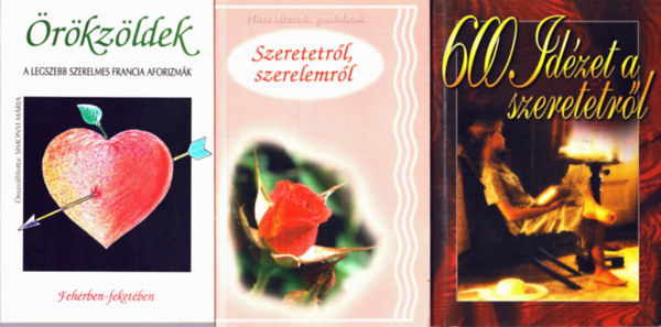 Simonyi Mria szerk., Dvid Emese, Nagy Gza - 3 db Szerelmes: 600 idzet a szeretetrl, Szeretetrl, szerelemrl, rkzldek