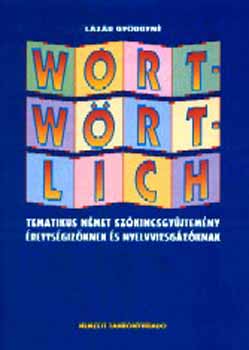 Lázár Györgyné - Wortwörtlich - Tematikus német szókincsgyűjt. érettségi és felvételi