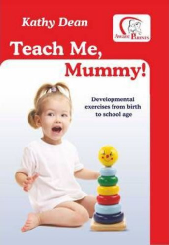 Kathy Dean - Teach Me, Mummy! : Developmental Exercises from Birth to School Age (Anya, tants engem! )