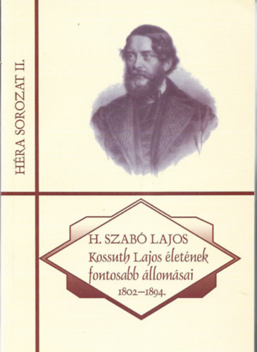 H. Szabó Lajos - Kossuth Lajos életének fontosabb állomásai 1802-1894.