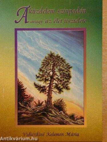 Vidiczkin�kelemen M�ria - A k�zdelem sz�npad�n avagy Az �let tisztelete