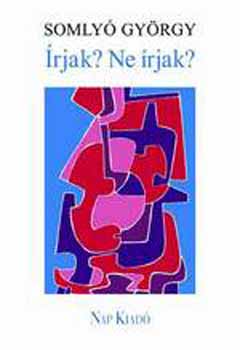 Somlyó György - Írjak? Ne írjak?