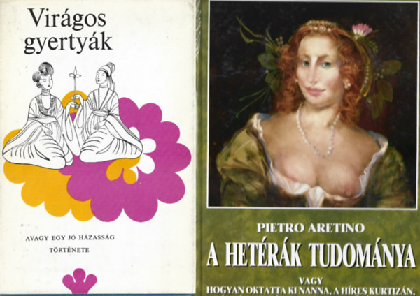 2 db k�nyv, Vir�gos gyerty�k avagy egy j� h�zass�g t�rt�nete, Pietro Aretino: A het�r�k tudom�nya