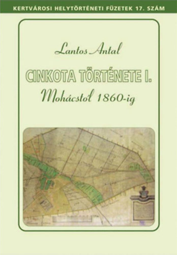 Lantos Antal - Cinkota trtnete I. - Mohcstl 1860-ig