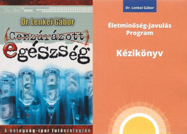 Dr. Lenkei Gábor - 2 db Dr. Lenkei Gábor könyv: Cenzúrázott egészség - A betegség-ipar futószalagján+ Életminőség-javulás program kézikönyv