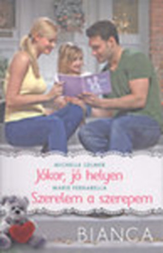 Marie Ferrarella Michelle Celmer - J�kor, j� helyen + Szerelem a szerepem (Bianca 283-284. k�tet)
