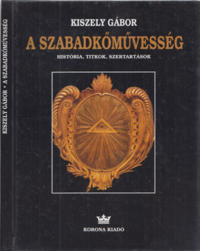 Kiszely Gbor - A szabadkmvessg - Histria, titkok, szertartsok (DEDIKLT!)