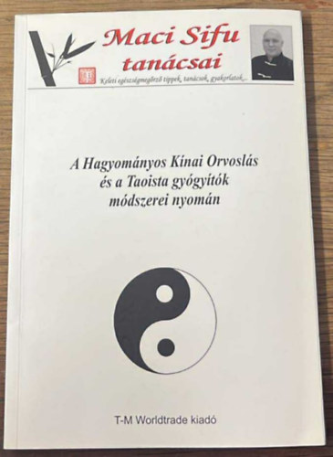 Maci Sifu - A hagyom�nyos k�nai orvosl�s �s a taoista gy�gy�t�k m�dszerei nyom�n