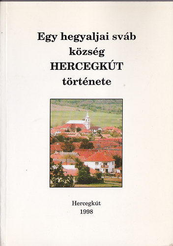 dr. H�gye Istv�n - Egy hegyaljai sv�b k�zs�g, Hercegk�t t�rt�nete