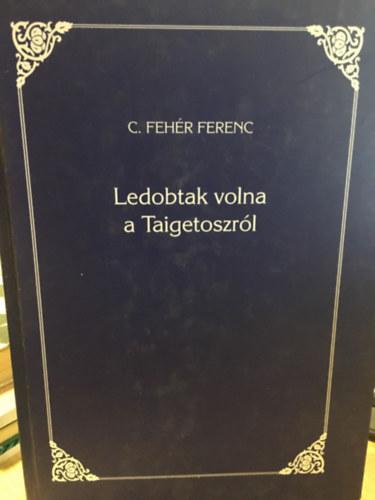 C. Fehér Ferenc - Ledobtak volna a Taigetoszról