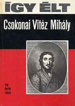 Bertók László - Így élt Csokonai Vitéz Mihály