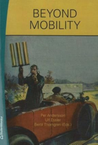 Per Andersson; Ulf Essler; Bertil Thorngren - Beyond Mobility - A mobilit�san t�l:EFI �vk�nyv 2007