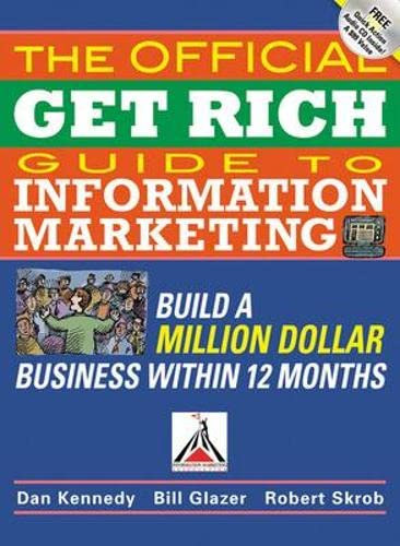 Bill Glazer, Robert Skrob Dan Kennedy - The Official Get Rich Guide to Information Marketing: Build a Million-Dollar Business in 12 Months