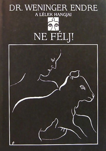 Dr. Weninger Endre - Ne f�lj! - A l�lek hangjai I. k�tet