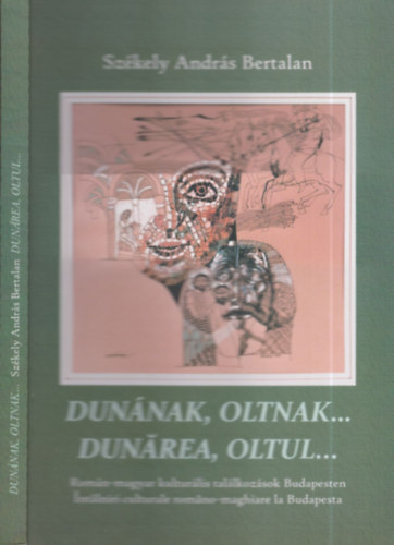 Szkely Andrs Bertalan - Dunnak, Oltnak... (dediklt)- Romn-magyar kulturlis tallkozsok Budapesten (magyar-romn nyelv)