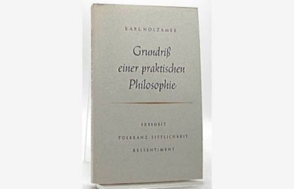 Karl Holzamer - Grundriss Der Geschichte Der Philosophie. Freiheit toleranz sittlichkeit ressentiment (A filoz�fiat�rt�net v�zlata. szabads�gt�r�s erk�lcsi neheztel�s n�met nyelven)