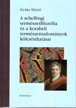 Gurka Dezső - A schellingi természetfilozófia és a korabeli természettudományok kölcsönhatásai