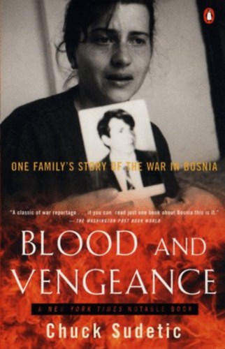 Chuck Sudetic - Blood and Vengeance: One Family's Story of the War in Bosnia