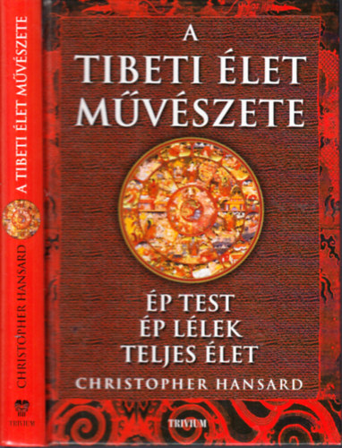 Christopher Hansard - A tibeti élet művészete (Ép test, ép lélek, teljes élet)