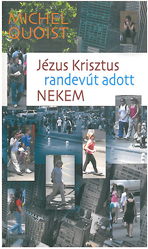Michael Quoist - Jézus Krisztus randevút adott nekem
