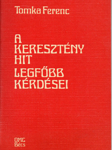 Tomka Ferenc - A kereszt�ny hit legf�bb k�rd�sei