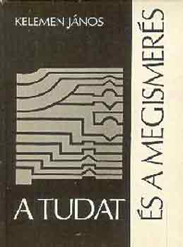 Kelemen J�nos - A tudat �s a megismer�s