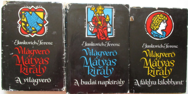 Jankovics Ferenc - Vil�gver� M�ty�s kir�ly I-III. (Vil�gver�, A budai Napkir�ly, A f�klya kilobban) Nemzeti k�nyvt�r sorozat