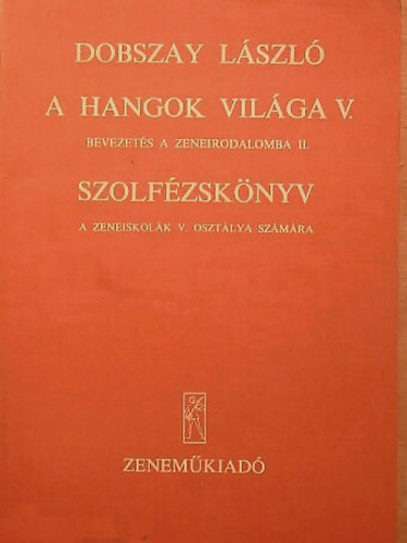 Dobszay L�szl� - A hangok vil�ga V. (Bevezet�s a zeneirodalomba II.) Szolf�zsk�nyv