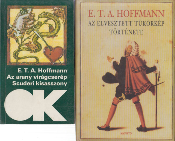 E. T. A. Hoffmann - 2 db E.T.A. Hoffmann regny: Az arany virgcserp + Az elveszett tkrkp trtnete