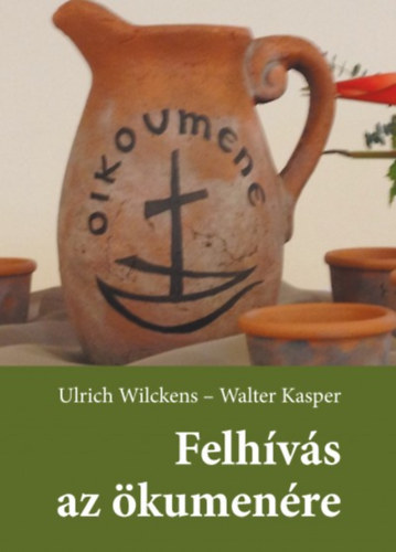 Walter Kasper Ulrich Wilckens - Felhívás az ökumenére