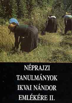 Novák László (szerk.) - Néprajzi tanulmányok Ikvai Nándor emlékére I-II.
