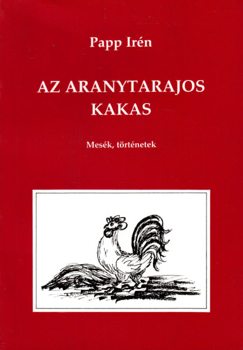 Papp Ir�n - Az aranytarajos kakas - Dedik�lt