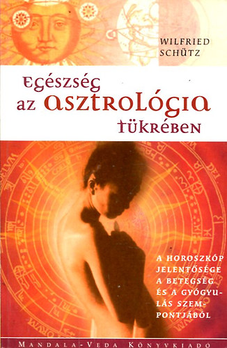 Wilfried Sch�tz - Eg�szs�g az asztrol�gia t�kr�ben