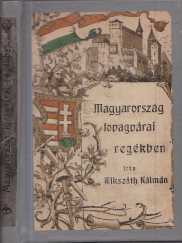 Miksz�th K�lm�n - Magyarorsz�g lovagv�rai reg�kben