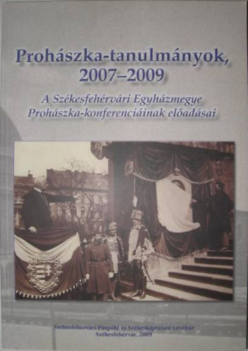 Prohászka-tanulmányok 2007-2009 (A Székesfehérvári Egyházmegye Prohászka-konferenciáinak előadásai)