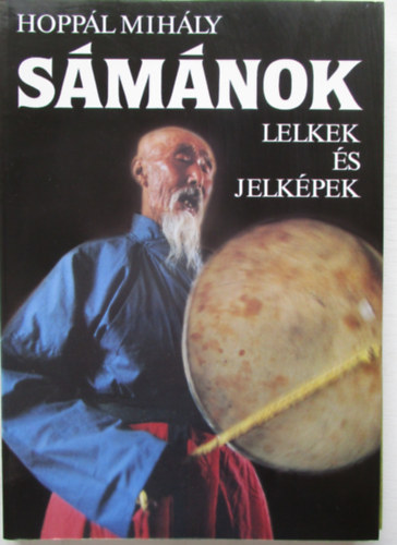 Hoppál Mihály - Sámánok - Lelkek és jelképek