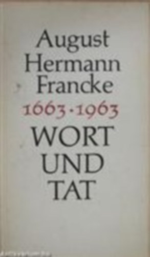 August Hermann Francke - Wort und Tat