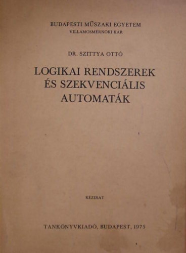 Dr. Szittya Ott - Logikai rendszerek s szekvencilis automatk