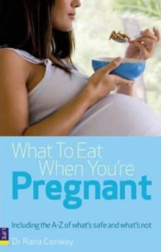 Dr. Rana Conway - What To Eat When You're Pregnant