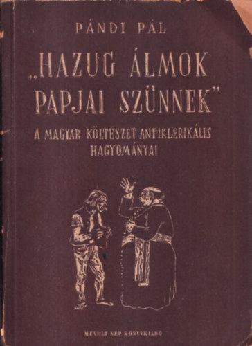 Pándi Pál - "Hazug álmok papjai szűnnek" (a magyar költészet antiklerikális hagyományai) - DEDIKÁLT!